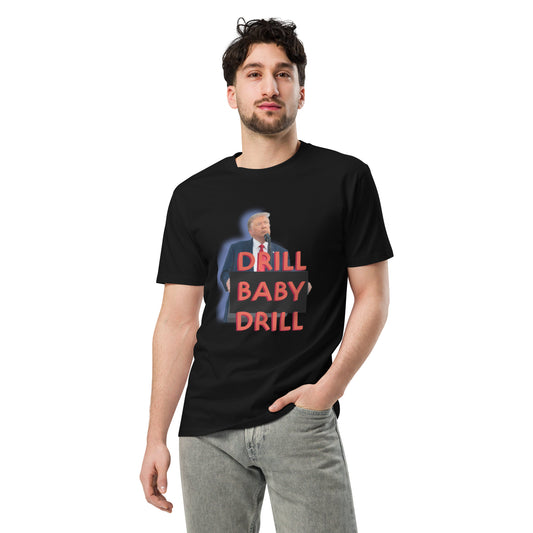 DRILL BABY DRILL Unisex premium t-shirt