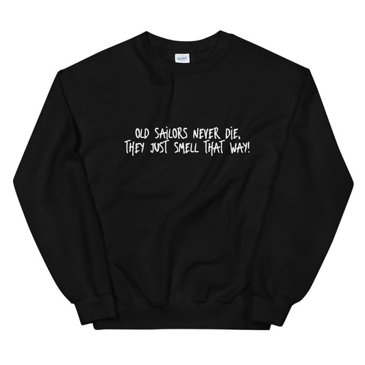 Old Sailors Never Die They Just Smell That Way | Unisex Sweatshirt | THE POP LINE